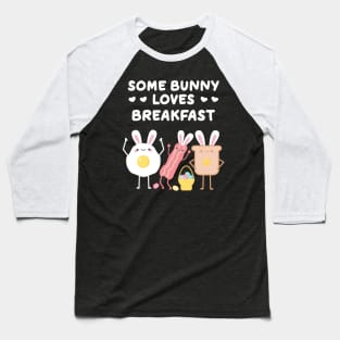 Some Bunny Loves Breakfast Funny Easter Pun Baseball T-Shirt